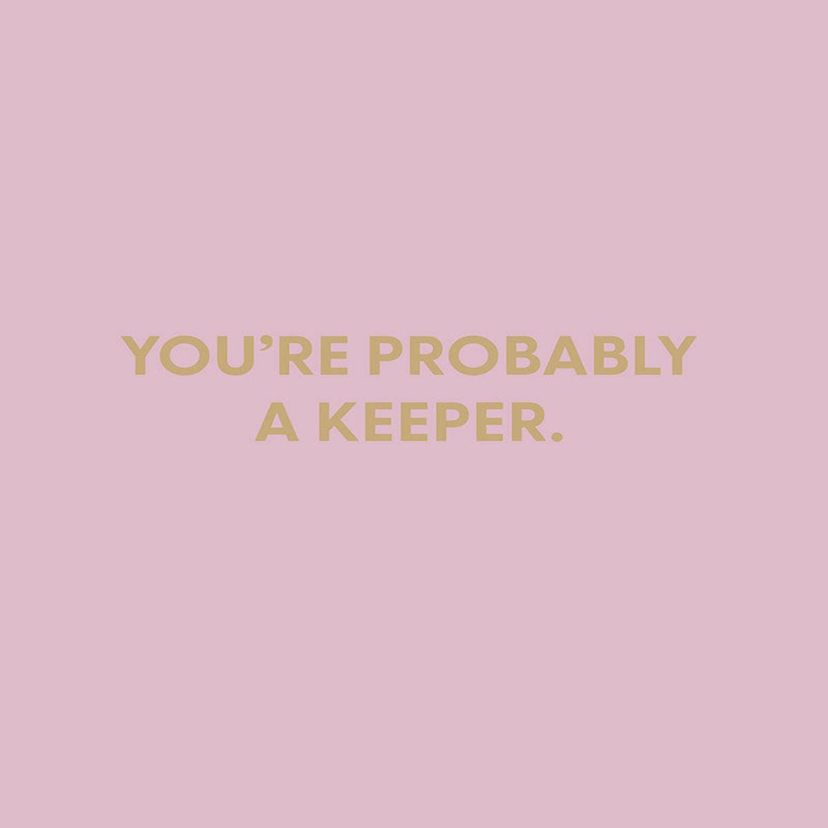 You're probably a keeper. - Greeting Card